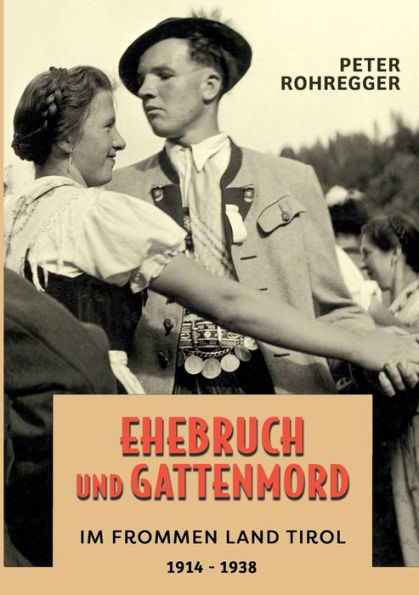 Ehebruch Und Gattenmord Im Frommen Land Tirol: 1914 - 1938 (German Edition)