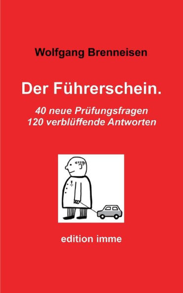 Der Führerschein.: 40 Neue Prüfungsfragen, 120 Verblüffende Antworten (German Edition)