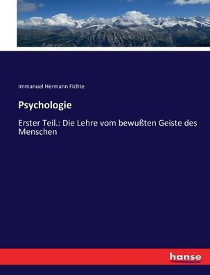 Psychologie: Erster Teil.: Die Lehre Vom Bewußten Geiste Des Menschen (German Edition)