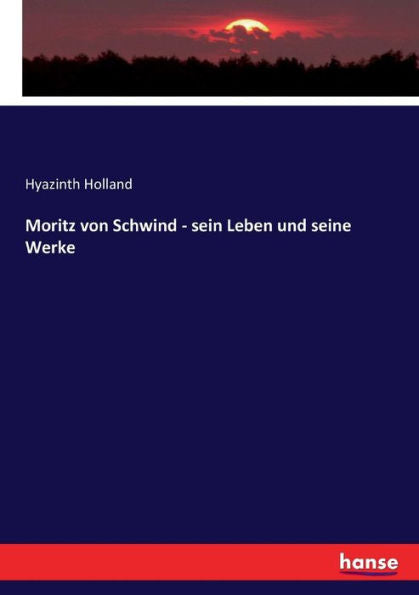Moritz Von Schwind - Sein Leben Und Seine Werke (German Edition)