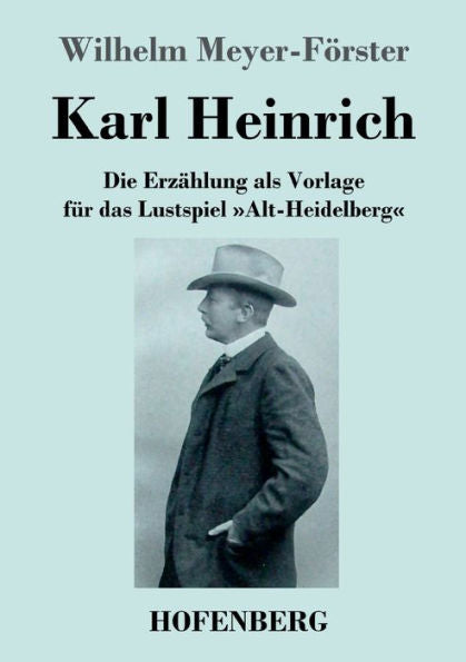 Karl Heinrich: Die Erzählung Als Vorlage Für Das Lustspiel »Alt-Heidelberg« (German Edition) - 9783743746039