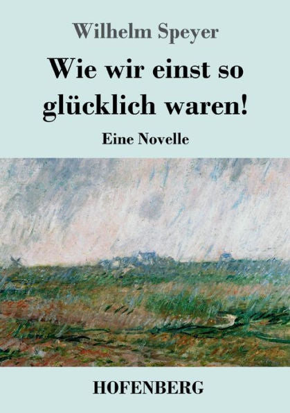 Wie Wir Einst So Glücklich Waren!: Eine Novelle (German Edition)