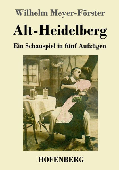 Alt-Heidelberg: Ein Schauspiel In Fünf Aufzügen (German Edition) - 9783743746183