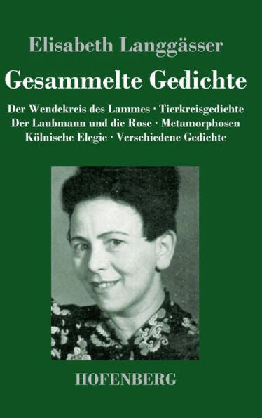 Gesammelte Gedichte: Der Wendekreis Des Lammes / Tierkreisgedichte / Der Laubmann Und Die Rose / Metamorphosen / Kölnische Elegie / Verschiedene Gedichte (German Edition)