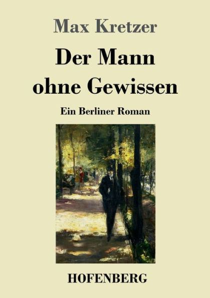 Der Mann Ohne Gewissen: Ein Berliner Roman (German Edition) - 9783743746466