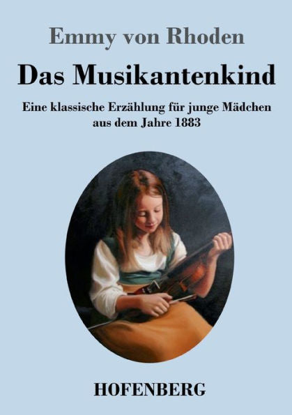 Das Musikantenkind: Eine Klassische Erzählung Für Junge Mädchen Aus Dem Jahre 1883 (German Edition) - 9783743746480