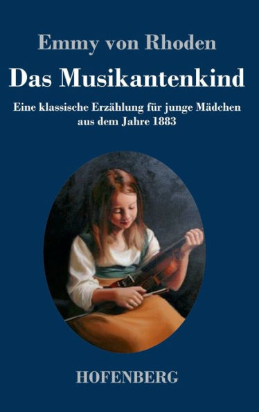 Das Musikantenkind: Eine Klassische Erzählung Für Junge Mädchen Aus Dem Jahre 1883 (German Edition)