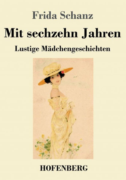 Mit Sechzehn Jahren: Lustige Mädchengeschichten (German Edition) - 9783743746527