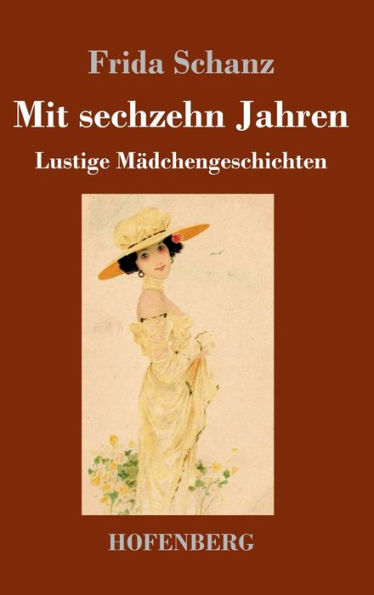 Mit Sechzehn Jahren: Lustige Mädchengeschichten (German Edition)