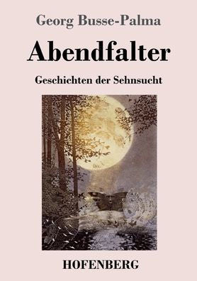 Abendfalter: Geschichten Der Sehnsucht (German Edition)