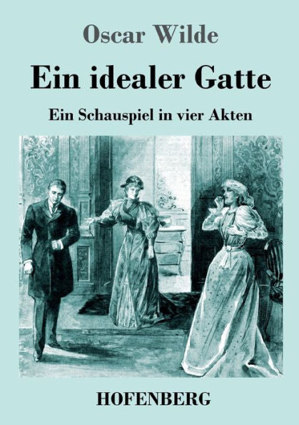 Ein Idealer Gatte: Ein Schauspiel In Vier Akten (German Edition) - 9783743746763