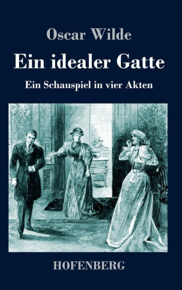 Ein Idealer Gatte: Ein Schauspiel In Vier Akten (German Edition)