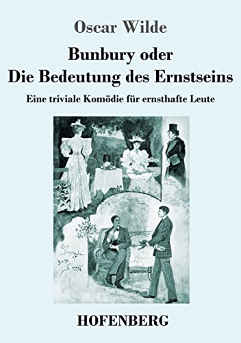 Bunbury Oder Die Bedeutung Des Ernstseins: Eine Triviale Komödie Für Ernsthafte Leute (German Edition) - 9783743746954