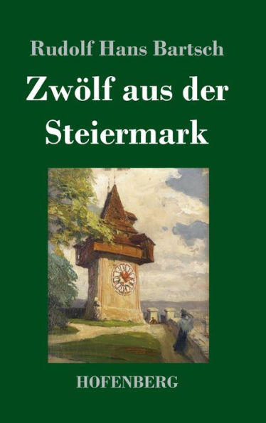 Zwölf Aus Der Steiermark (German Edition)