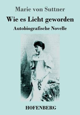 Wie Es Licht Geworden: Autobiografische Novelle (German Edition) - 9783743747234