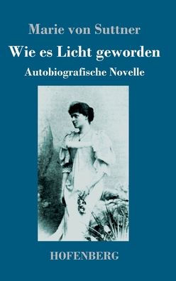 Wie Es Licht Geworden: Autobiografische Novelle (German Edition)