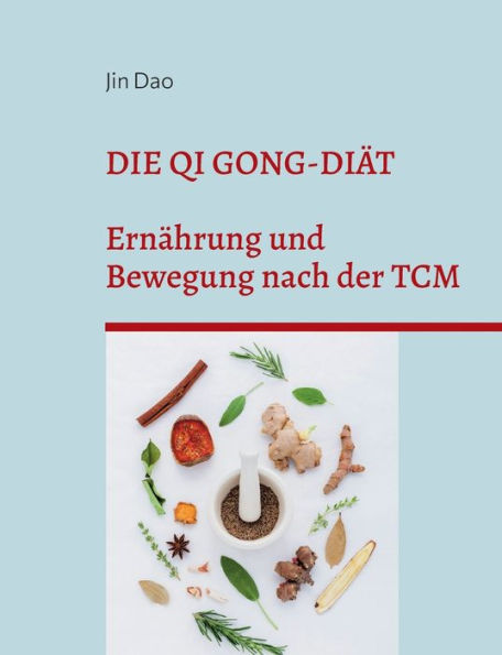 Die Qi Gong-Diät: Ernährung Und Bewegung Nach Der Tcm (German Edition)