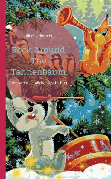 Rock Around The Tannenbaum: Zehn Weihnachtliche Geschichten (German Edition) - 9783744816243