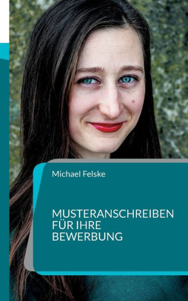 Musteranschreiben Für Ihre Bewerbung (German Edition)