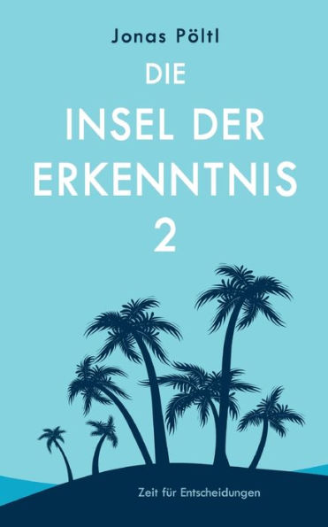 Die Insel Der Erkenntnis 2: Zeit Für Entscheidungen (German Edition)