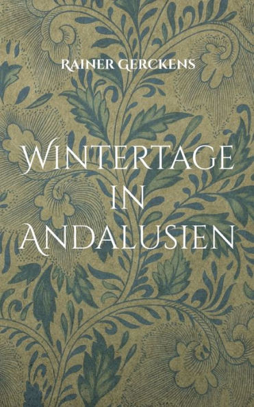 Wintertage In Andalusien: Ein Bericht (German Edition)