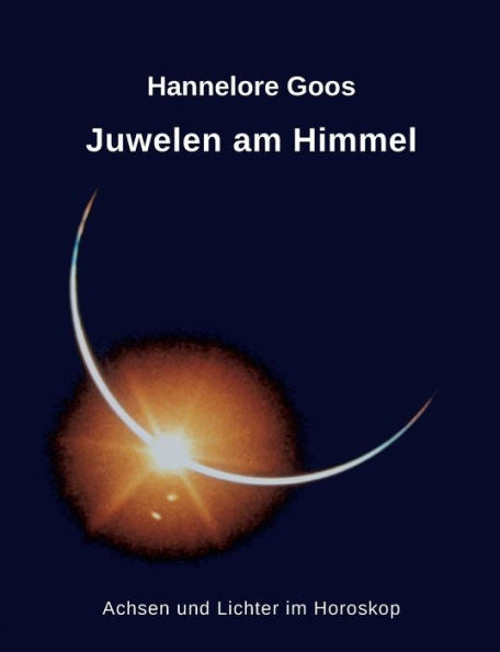 Juwelen Am Himmel: Achsen Und Lichter Im Horoskop (German Edition)