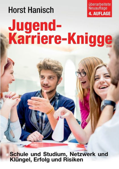 Jugend-Karriere-Knigge 2100: Schule Und Studium, Netzwerk Und Klüngel, Erfolg Und Risiken (German Edition)