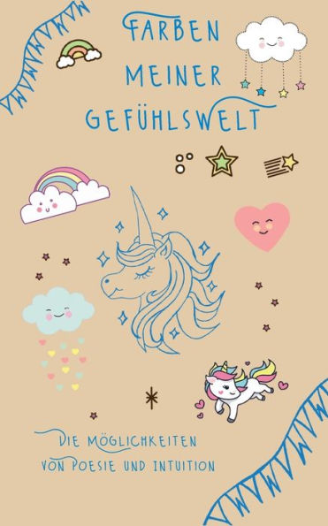 Farben Meiner Gefühlswelt: Die Möglichkeiten Von Poesie Und Intuition (German Edition)