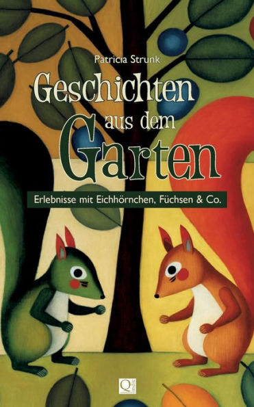 Geschichten Aus Dem Garten: Erlebnisse Mit Eichhörnchen, Füchsen & Co. (German Edition)
