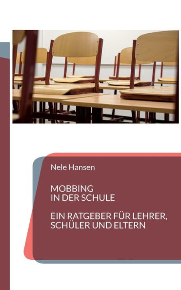 Mobbing In Der Schule: Ein Ratgeber Für Lehrer, Schüler Und Eltern (German Edition)