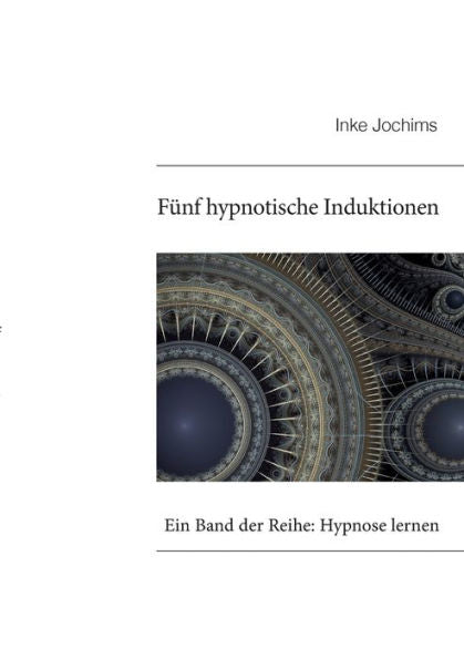 Fünf Hypnotische Induktionen: Ein Band Der Reihe: Hypnose Lernen (German Edition)