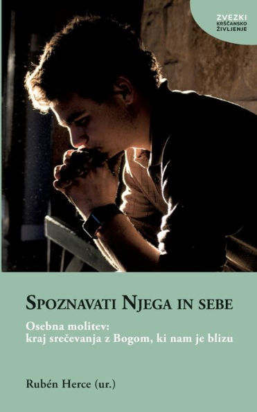 Spoznavati Njega In Sebe: Osebna Molitev: Kraj Srecevanja Z Bogom, Ki Nam Je Blizu (German Edition)