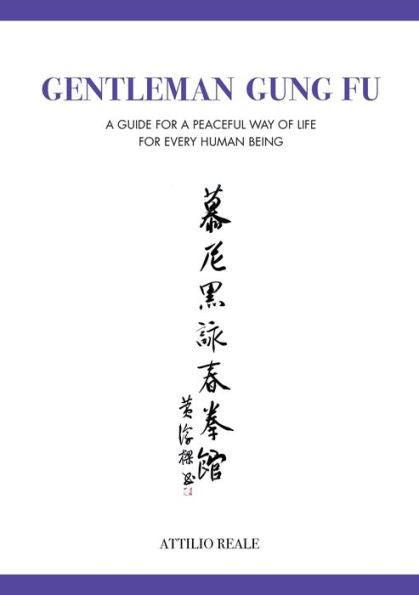 Gentleman Gung Fu: A Guide For A Peaceful Way Of Life For Every Human Being