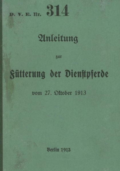 D.V.E. Nr. 314 Anleitung Zur Fütterung Der Dienstpferde: 1913 - Neuauflage 2023 (German Edition)