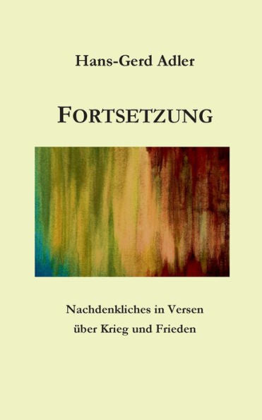 Fortsetzung: Nachdenkliches In Versen Über Krieg Und Frieden (German Edition)
