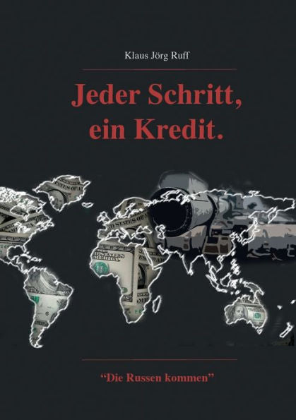 Jeder Schritt, Ein Kredit.: "Die Russen Kommen." (German Edition)