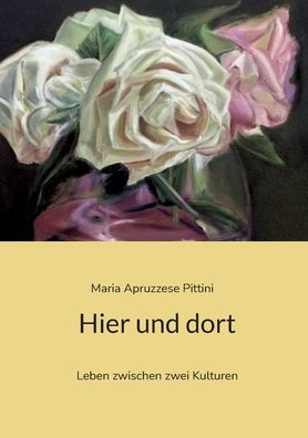 Hier Und Dort: Leben Zwischen Zwei Kulturen (German Edition)