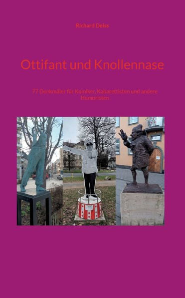 Ottifant Und Knollennase: 77 Denkmäler Für Komiker, Kabarettisten Und Andere Humoristen (German Edition)