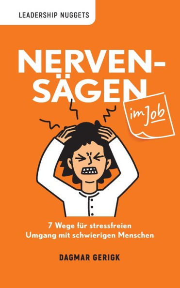 Nervensägen Im Job: 7 Wege Für Stressfreien Umgang Mit Schwierigen Menschen (German Edition)