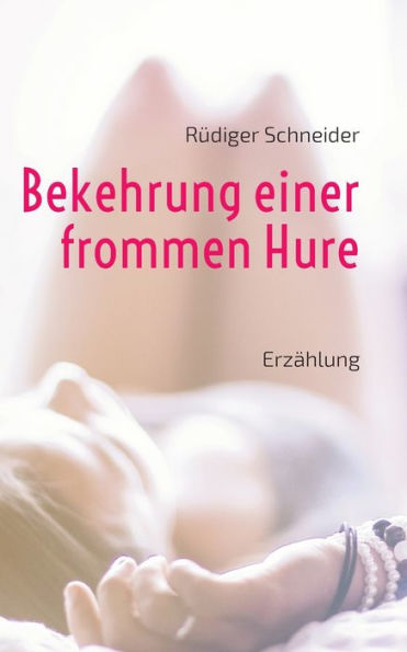 Bekehrung Einer Frommen Hure: Erzählung (German Edition)