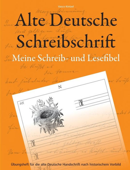 Alte Deutsche Schreibschrift - Meine Schreib- Und Lesefibel: Übungsheft Für Die Alte Deutsche Handschrift Nach Historischem Vorbild (German Edition)