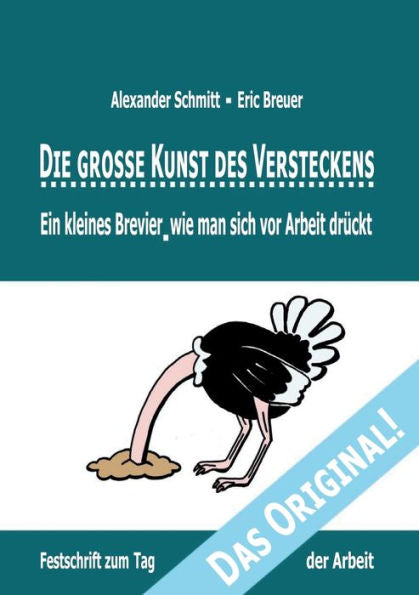 Die Grosse Kunst Des Versteckens: Ein Kleines Brevier, Wie Man Sich Vor Arbeit Drückt (German Edition)