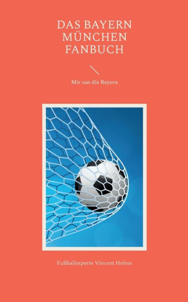 Das Bayern München Fanbuch: Mir San Die Bayern (German Edition)