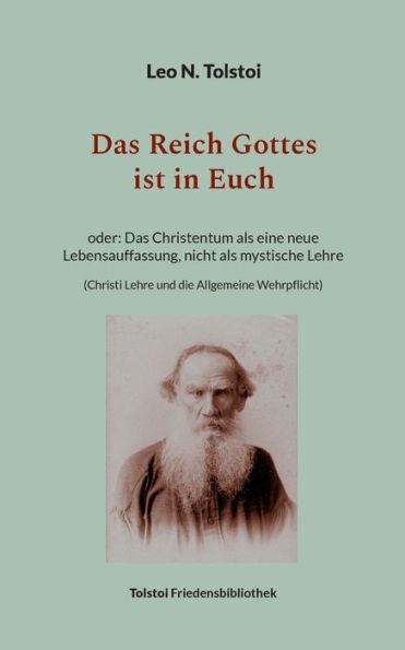 Das Reich Gottes Ist In Euch: Oder Das Christentum Als Eine Neue Lebensauffassung, Nicht Als Mystische Lehre (Christi Lehre Und Die Allgemeine Wehrpflicht) (German Edition)