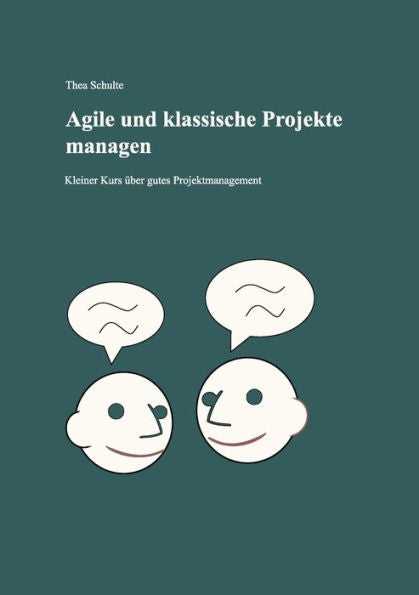 Agile Und Klassische Projekte Managen: Kleiner Kurs Über Gutes Projektmanagement (German Edition)