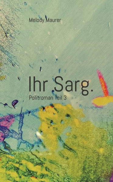 Ihr Sarg.: Politroman, Teil 3 (German Edition)