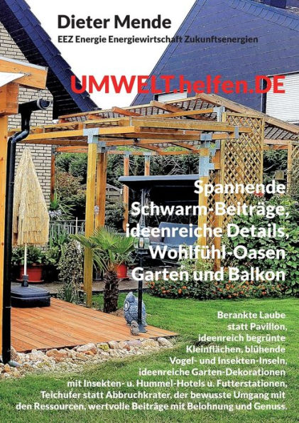 Umwelt.Helfen.De, Spannende Schwarm-Beiträge, Ideenreiche Details, Wohlfühl-Oasen Garten Und Balkon: Laube Statt Pavillon, Ideenreich Begrünte ... Mit: Insekten- U. Hummel-Hot (German Edition)