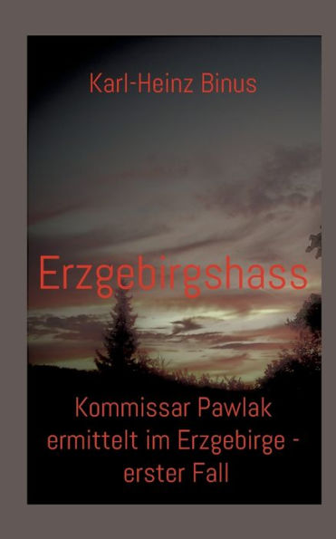 Erzgebirgshass: Kommissar Pawlak Ermittelt Im Erzgebirge - Erster Fall (German Edition) - 9783748192275