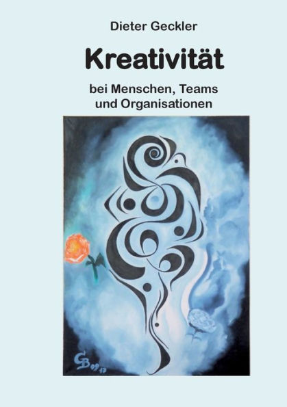 Kreativität: Bei Menschen, Teams Und Organisationen (German Edition)