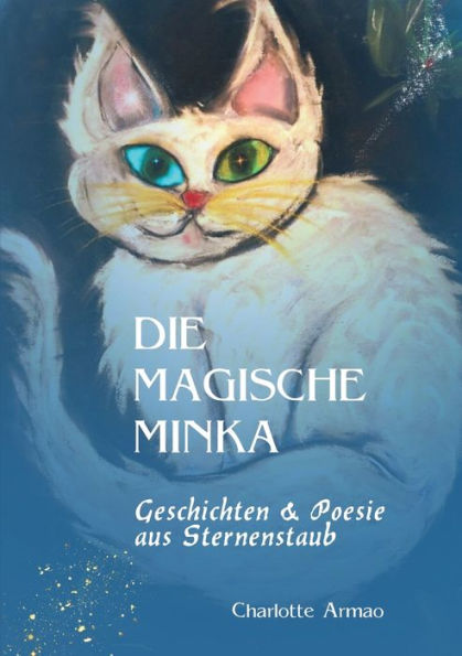 Die Magische Minka: Geschichten Und Poesie Aus Sternenstaub (German Edition)